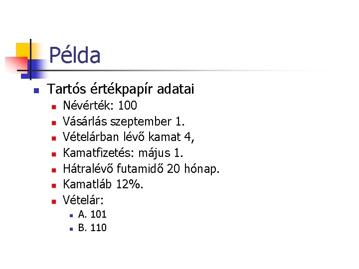 Példa n Tartós értékpapír adatai n n n n Névérték: 100 Vásárlás szeptember 1.