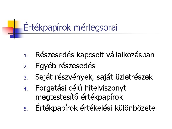 Értékpapírok mérlegsorai 1. 2. 3. 4. 5. Részesedés kapcsolt vállalkozásban Egyéb részesedés Saját részvények,