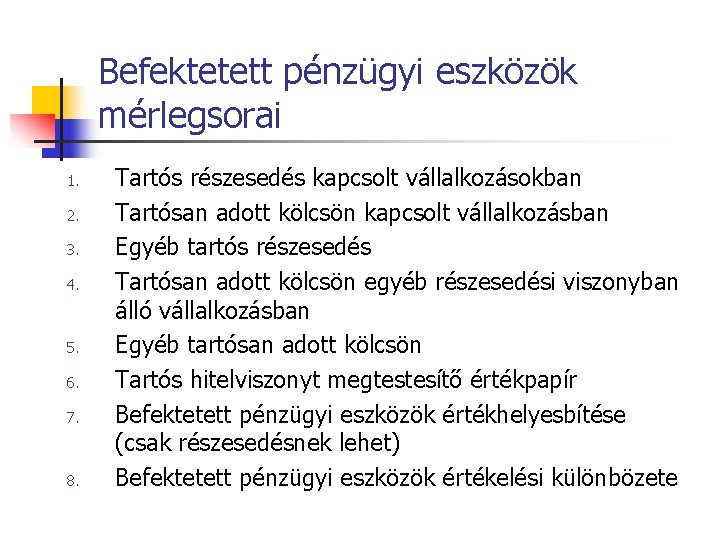 Befektetett pénzügyi eszközök mérlegsorai 1. 2. 3. 4. 5. 6. 7. 8. Tartós részesedés