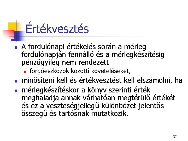 Értékvesztés n A fordulónapi értékelés során a mérleg fordulónapján fennálló és a mérlegkészítésig pénzügyileg