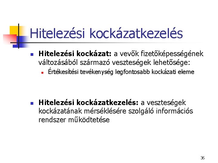 Hitelezési kockázatkezelés n Hitelezési kockázat: a vevők fizetőképességének változásából származó veszteségek lehetősége: n n