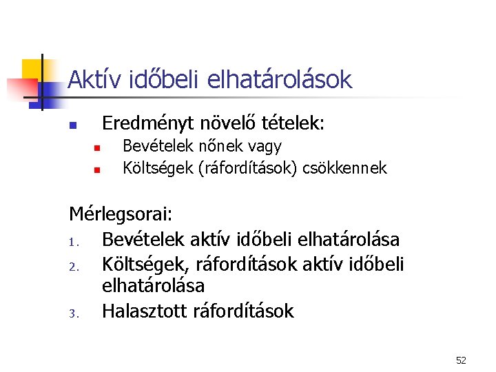 Aktív időbeli elhatárolások Eredményt növelő tételek: n n n Bevételek nőnek vagy Költségek (ráfordítások)