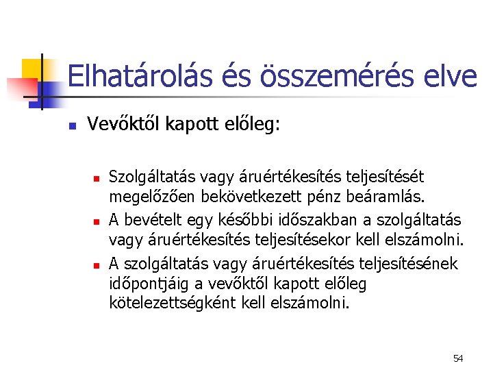 Elhatárolás és összemérés elve n Vevőktől kapott előleg: n n n Szolgáltatás vagy áruértékesítés