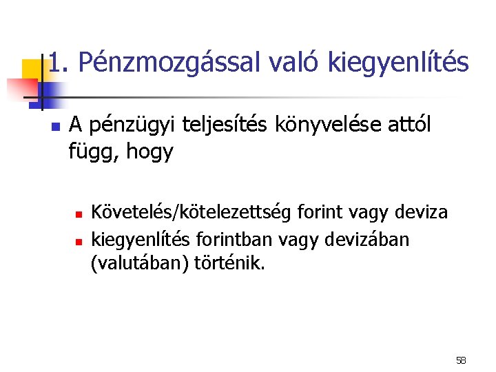 1. Pénzmozgással való kiegyenlítés n A pénzügyi teljesítés könyvelése attól függ, hogy n n