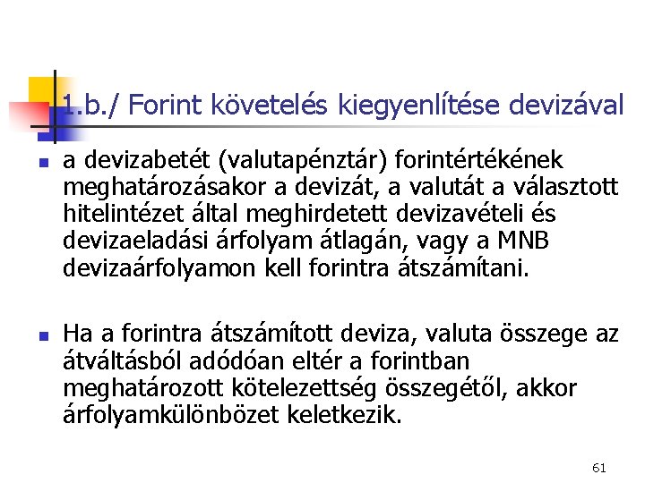 1. b. / Forint követelés kiegyenlítése devizával n n a devizabetét (valutapénztár) forintértékének meghatározásakor