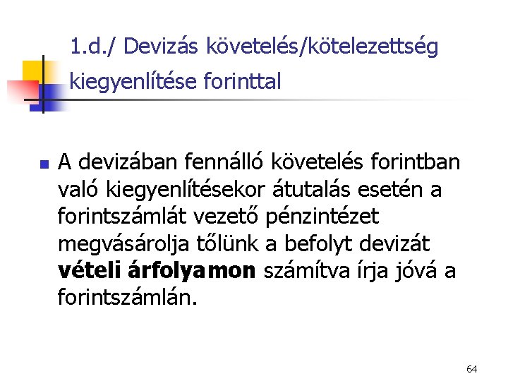 1. d. / Devizás követelés/kötelezettség kiegyenlítése forinttal n A devizában fennálló követelés forintban való