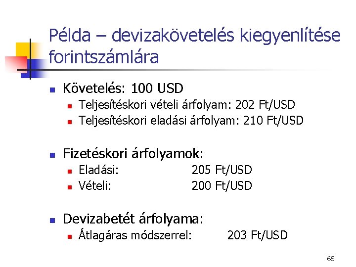 Példa – devizakövetelés kiegyenlítése forintszámlára n Követelés: 100 USD n n n Fizetéskori árfolyamok: