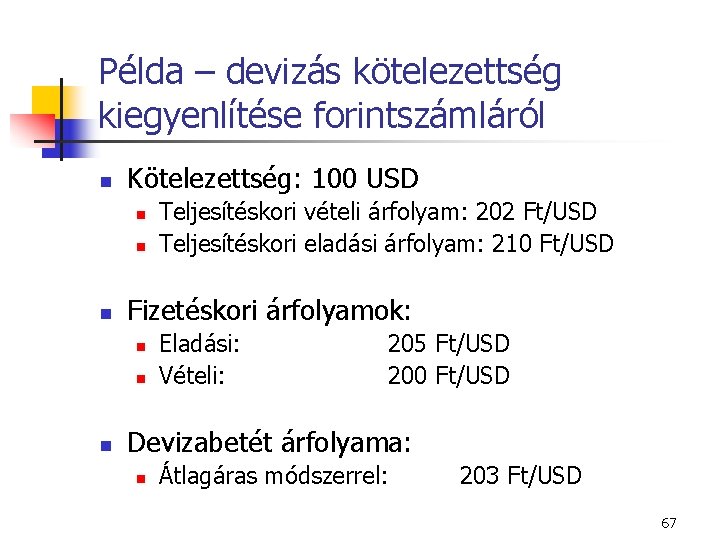 Példa – devizás kötelezettség kiegyenlítése forintszámláról n Kötelezettség: 100 USD n n n Fizetéskori