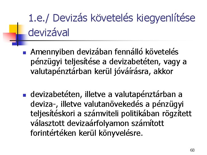 1. e. / Devizás követelés kiegyenlítése devizával n n Amennyiben devizában fennálló követelés pénzügyi