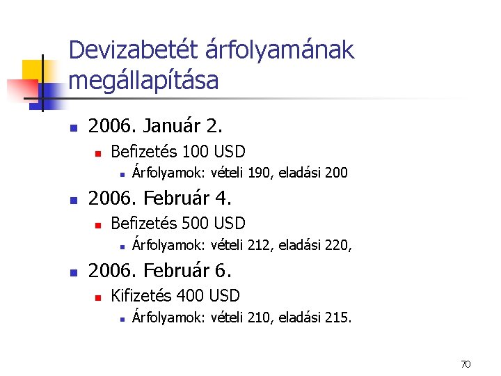 Devizabetét árfolyamának megállapítása n 2006. Január 2. n Befizetés 100 USD n n 2006.