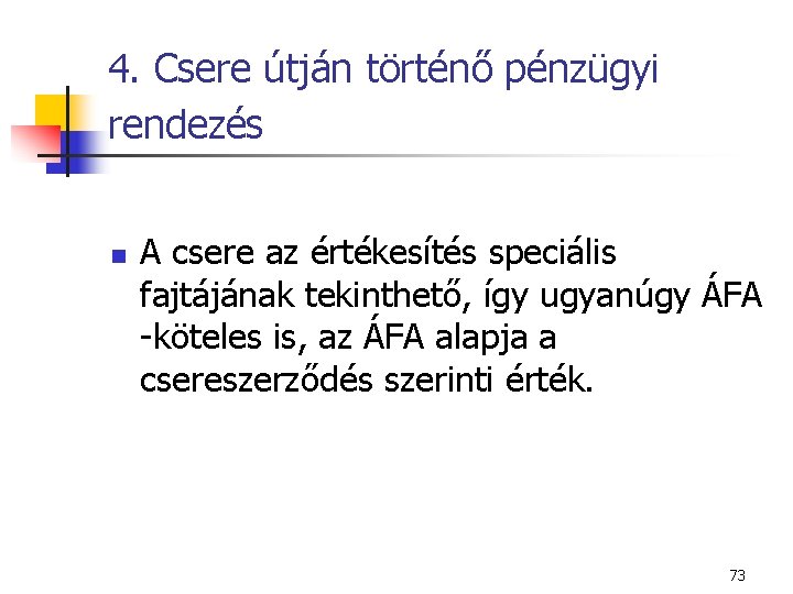 4. Csere útján történő pénzügyi rendezés n A csere az értékesítés speciális fajtájának tekinthető,