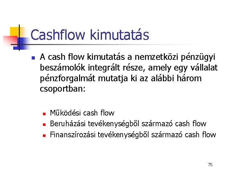 Cashflow kimutatás n A cash flow kimutatás a nemzetközi pénzügyi beszámolók integrált része, amely
