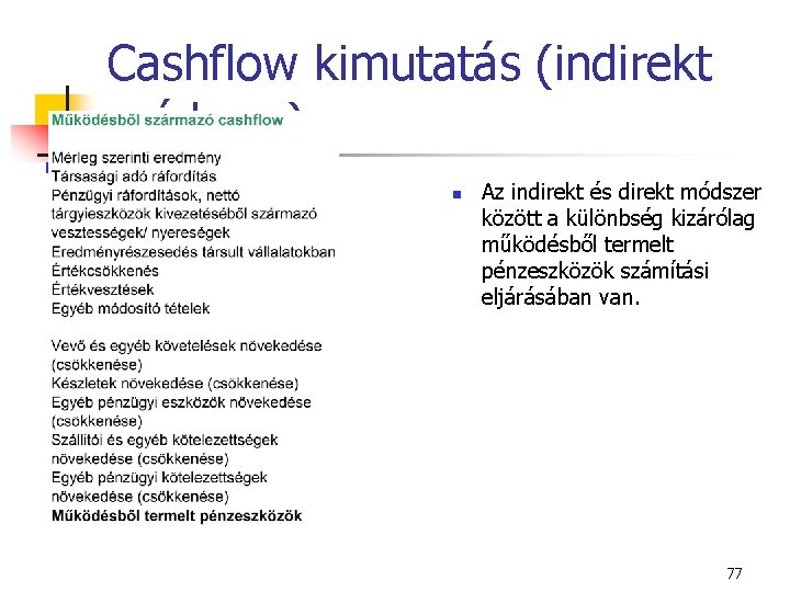 Cashflow kimutatás (indirekt módszer) n Az indirekt és direkt módszer között a különbség kizárólag