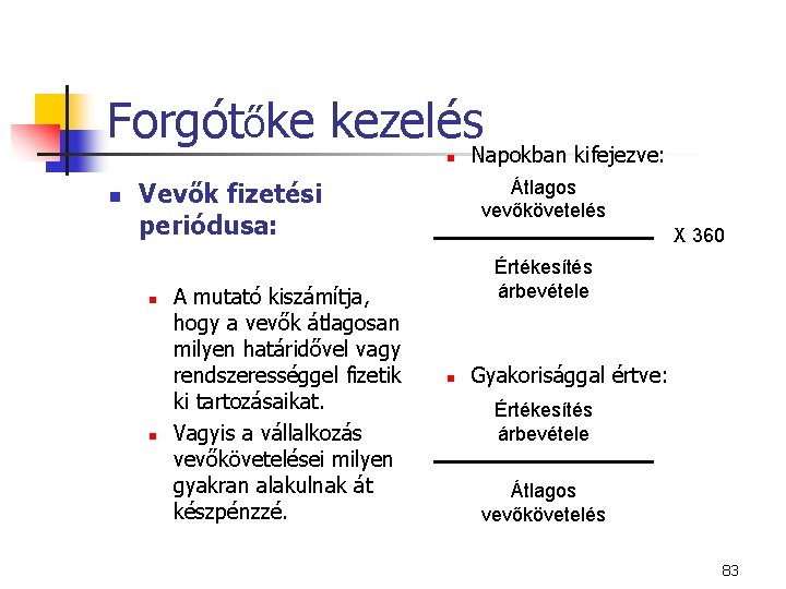 Forgótőke kezelés n n Átlagos vevőkövetelés Vevők fizetési periódusa: n n A mutató kiszámítja,