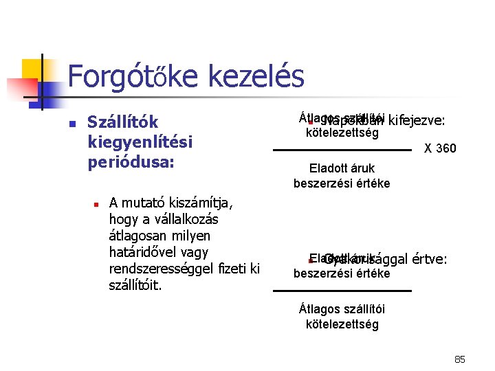 Forgótőke kezelés n Szállítók kiegyenlítési periódusa: n A mutató kiszámítja, hogy a vállalkozás átlagosan