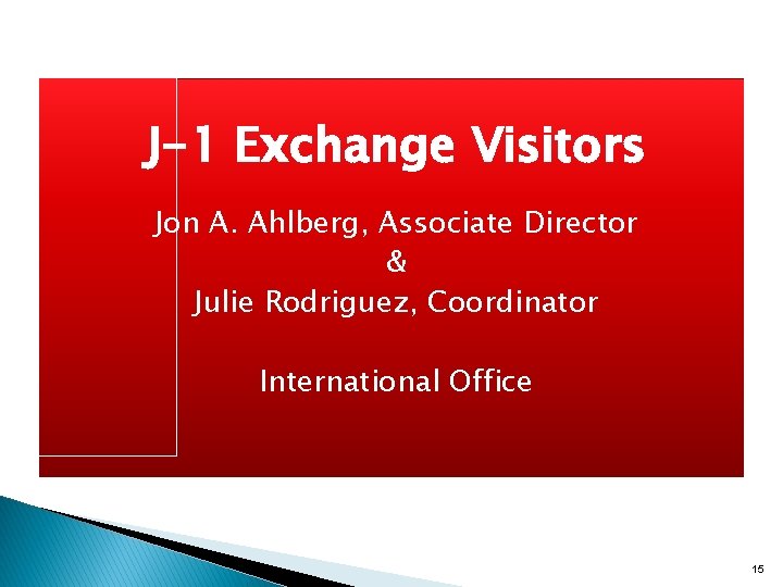 J-1 Exchange Visitors Jon A. Ahlberg, Associate Director & Julie Rodriguez, Coordinator International Office