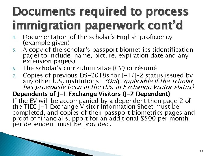 Documents required to process immigration paperwork cont’d 4. 5. 6. 7. Documentation of the