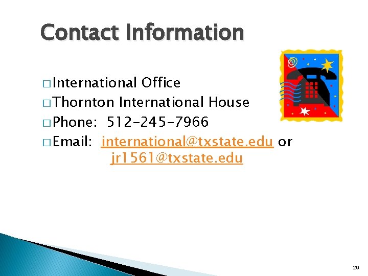 Contact Information � International Office � Thornton International House � Phone: 512 -245 -7966