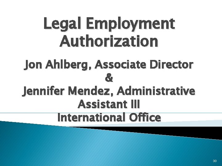 Legal Employment Authorization Jon Ahlberg, Associate Director & Jennifer Mendez, Administrative Assistant III International