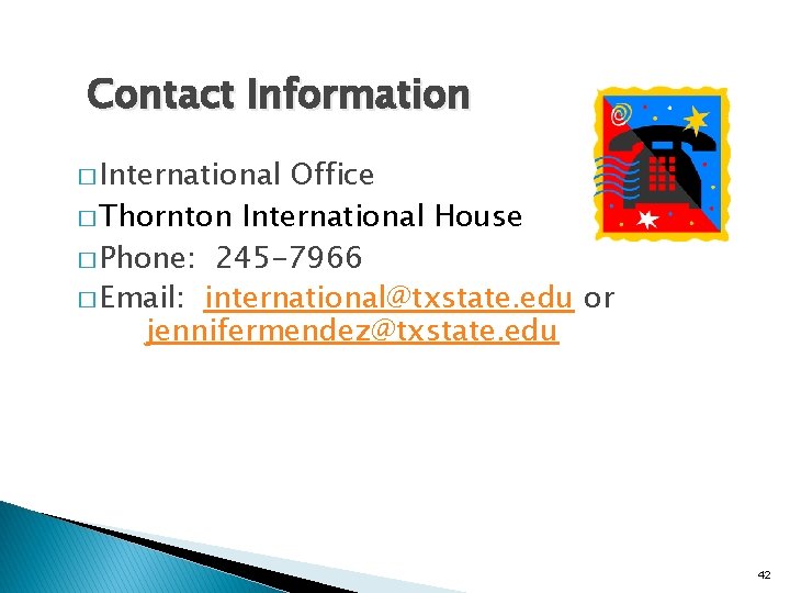 Contact Information � International Office � Thornton International House � Phone: 245 -7966 �