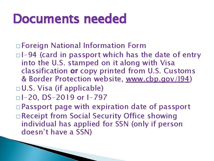 Documents needed � Foreign National Information Form � I-94 (card in passport which has