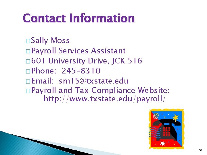 Contact Information � Sally Moss � Payroll Services Assistant � 601 University Drive, JCK