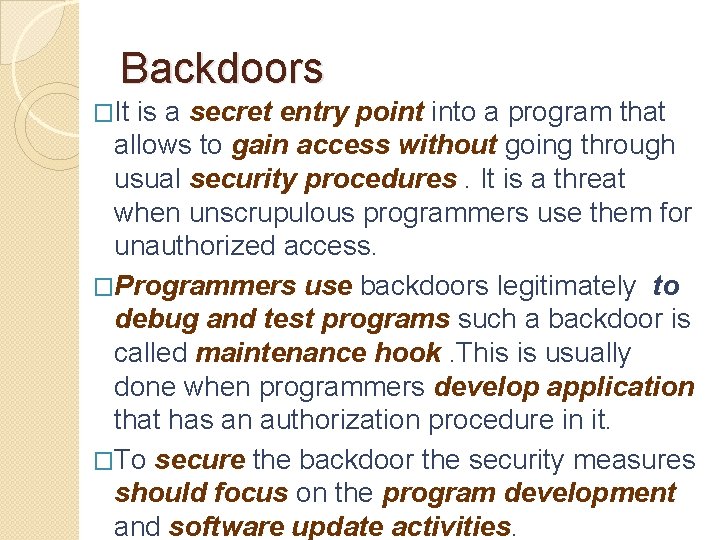 Backdoors �It is a secret entry point into a program that allows to gain
