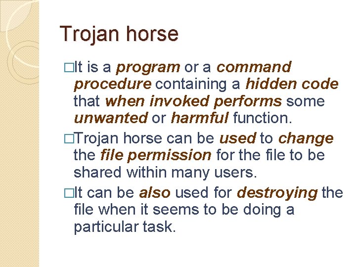Trojan horse �It is a program or a command procedure containing a hidden code