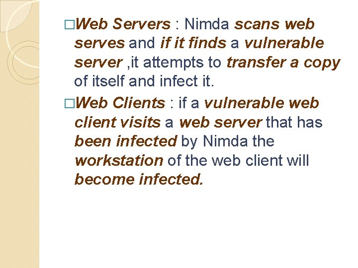 �Web Servers : Nimda scans web serves and if it finds a vulnerable server