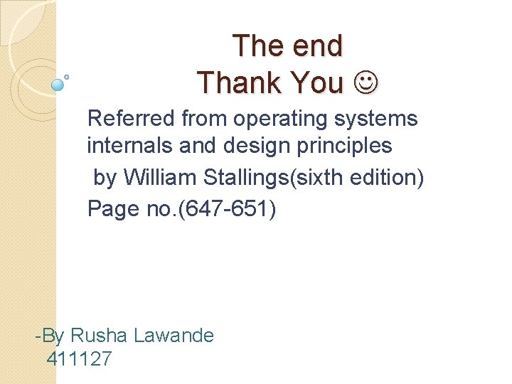The end Thank You Referred from operating systems internals and design principles by William