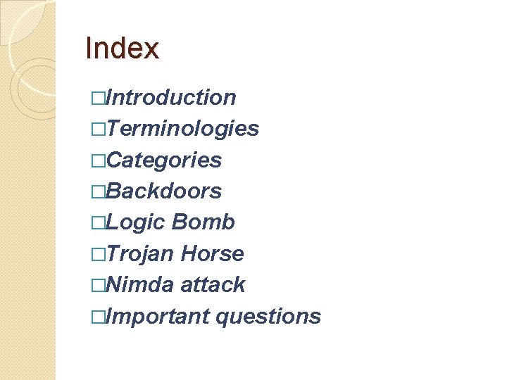 Index �Introduction �Terminologies �Categories �Backdoors �Logic Bomb �Trojan Horse �Nimda attack �Important questions 