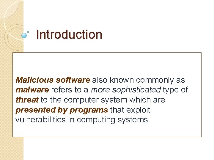 Introduction Malicious software also known commonly as malware refers to a more sophisticated type