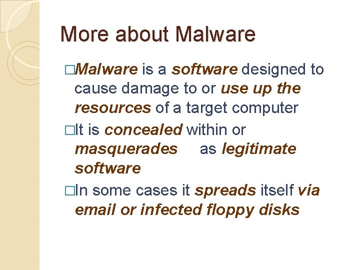 More about Malware �Malware is a software designed to cause damage to or use