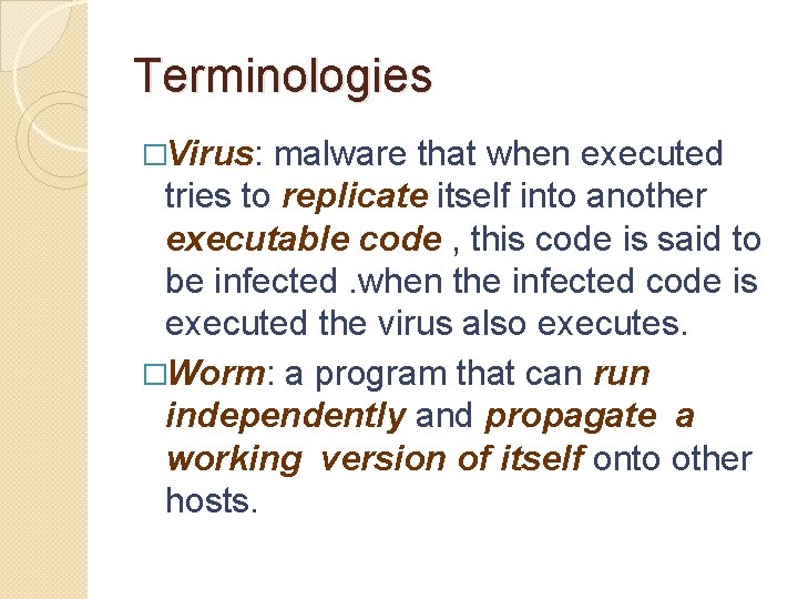 Terminologies �Virus: malware that when executed tries to replicate itself into another executable code