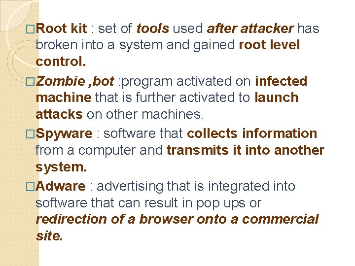 �Root kit : set of tools used after attacker has broken into a system
