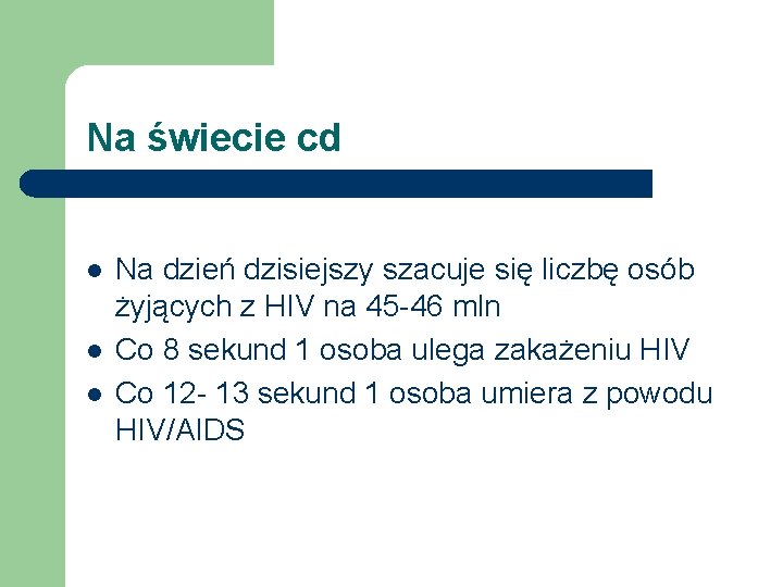 Na świecie cd l l l Na dzień dzisiejszy szacuje się liczbę osób żyjących