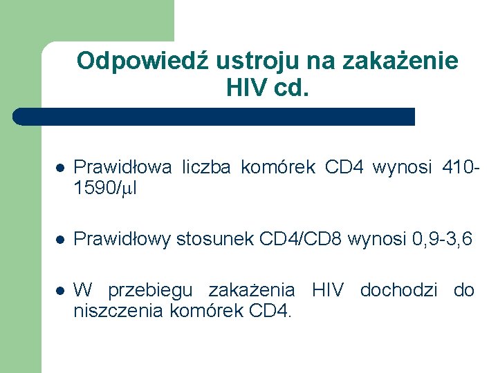 Odpowiedź ustroju na zakażenie HIV cd. l Prawidłowa liczba komórek CD 4 wynosi 4101590/