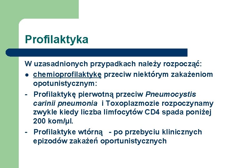 Profilaktyka W uzasadnionych przypadkach należy rozpocząć: l chemioprofilaktykę przeciw niektórym zakażeniom opotunistycznym: - Profilaktykę