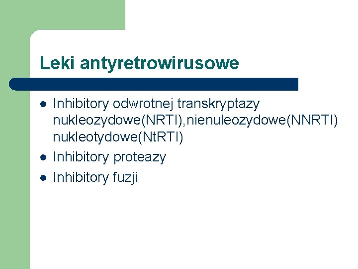 Leki antyretrowirusowe l l l Inhibitory odwrotnej transkryptazy nukleozydowe(NRTI), nienuleozydowe(NNRTI) nukleotydowe(Nt. RTI) Inhibitory proteazy