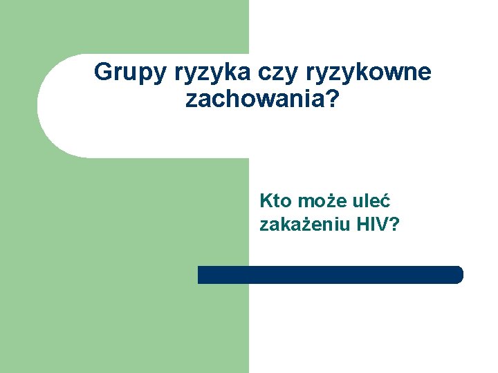 Grupy ryzyka czy ryzykowne zachowania? Kto może uleć zakażeniu HIV? 