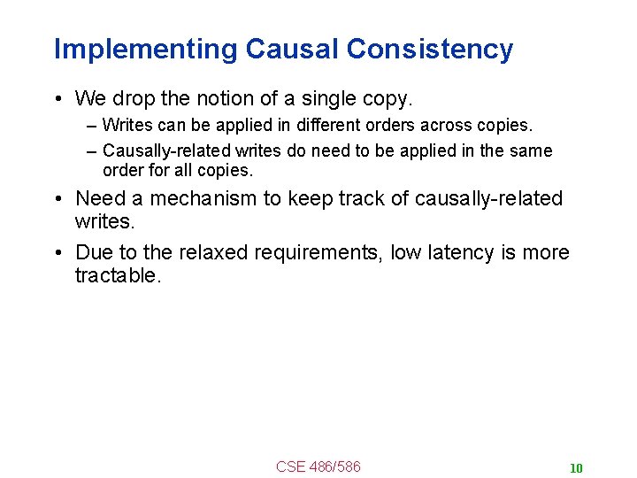 Implementing Causal Consistency • We drop the notion of a single copy. – Writes