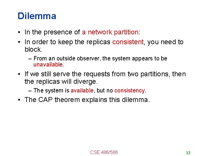 Dilemma • In the presence of a network partition: • In order to keep