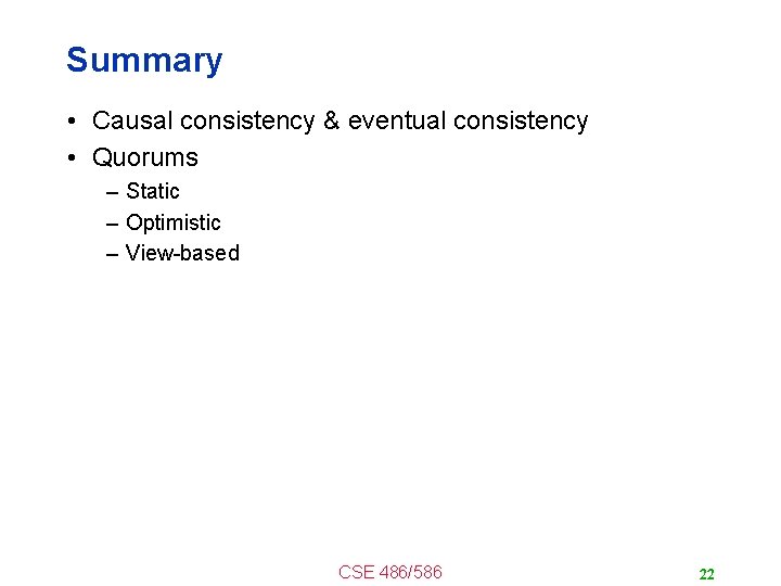 Summary • Causal consistency & eventual consistency • Quorums – Static – Optimistic –