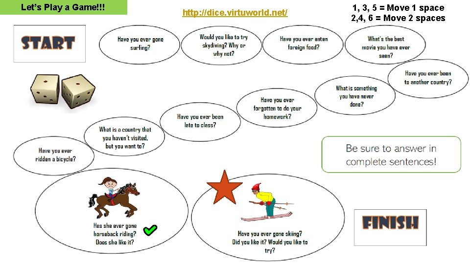 Let’s Play a Game!!! http: //dice. virtuworld. net/ 1, 3, 5 = Move 1