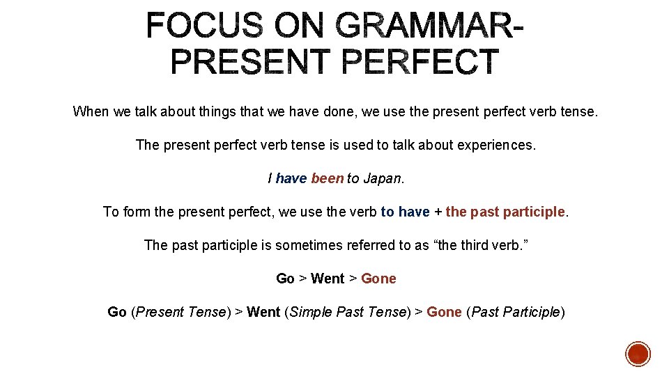 When we talk about things that we have done, we use the present perfect