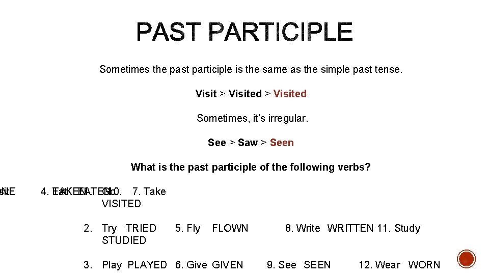 ONE sit Sometimes the past participle is the same as the simple past tense.