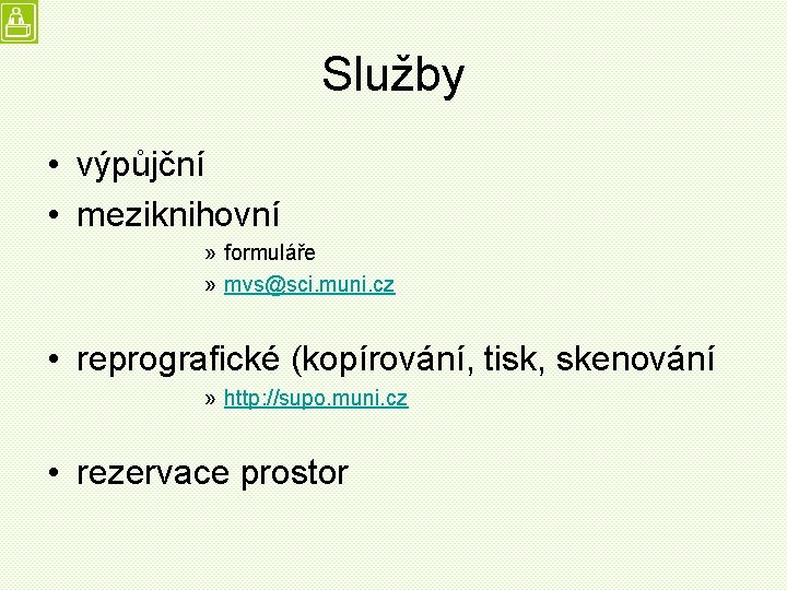 Služby • výpůjční • meziknihovní » formuláře » mvs@sci. muni. cz • reprografické (kopírování,