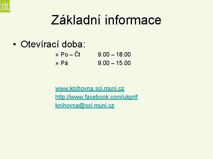 Základní informace • Otevírací doba: » Po – Čt » Pá 9. 00 –