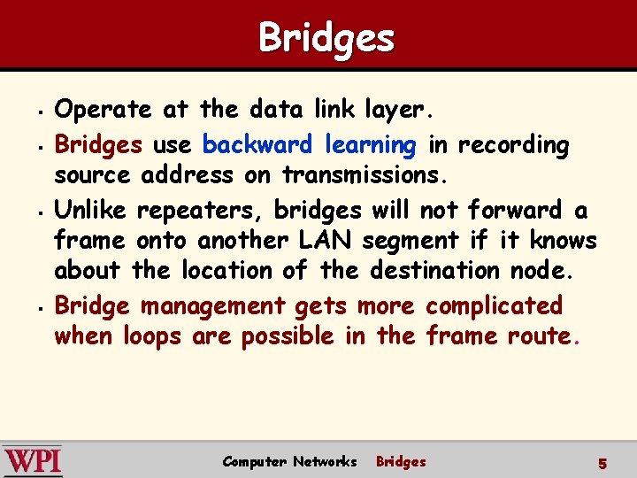 Bridges § § Operate at the data link layer. Bridges use backward learning in