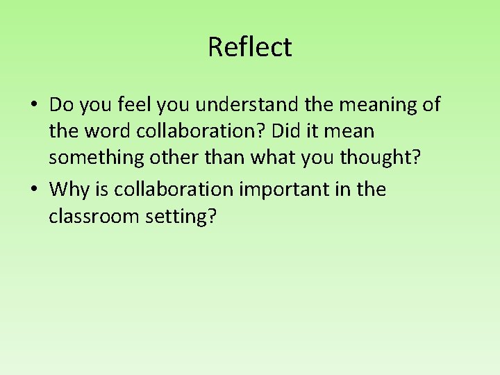 Reflect • Do you feel you understand the meaning of the word collaboration? Did